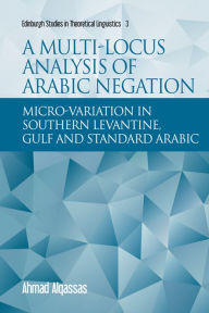 Title: A Multi-locus Analysis of Arabic Negation: Micro-variation in Southern Levantine, Gulf and Standard Arabic, Author: Ahmad Alqassas