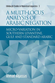 Title: A Multi-locus Analysis of Arabic Negation: Micro-variation in Southern Levantine, Gulf and Standard Arabic, Author: Ahmad Alqassas