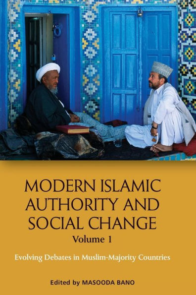 Modern Islamic Authority and Social Change, Volume 1: Evolving Debates Muslim Majority Countries