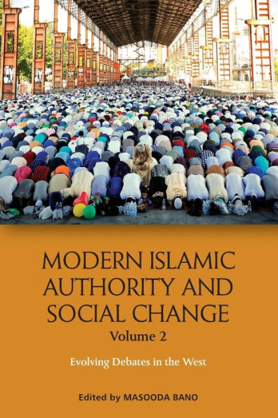 Modern Islamic Authority and Social Change, Volume 2: Evolving Debates the West