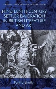 Title: Nineteenth-Century Settler Emigration in British Literature and Art, Author: Fariha Shaikh