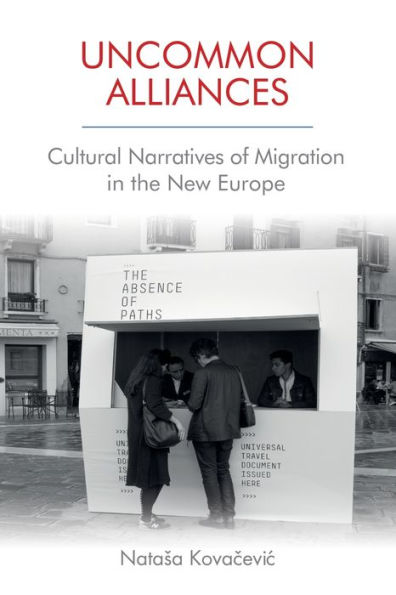 Uncommon Alliances: Cultural Narratives of Migration the New Europe