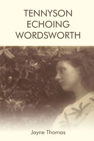 Title: Tennyson Echoing Wordsworth, Author: Jayne Thomas