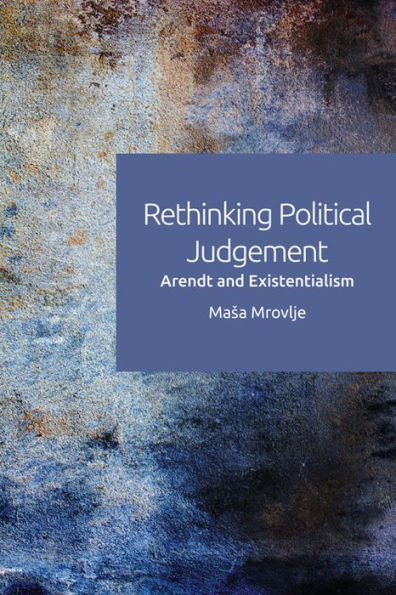 Rethinking Political Judgement: Arendt and Existentialism