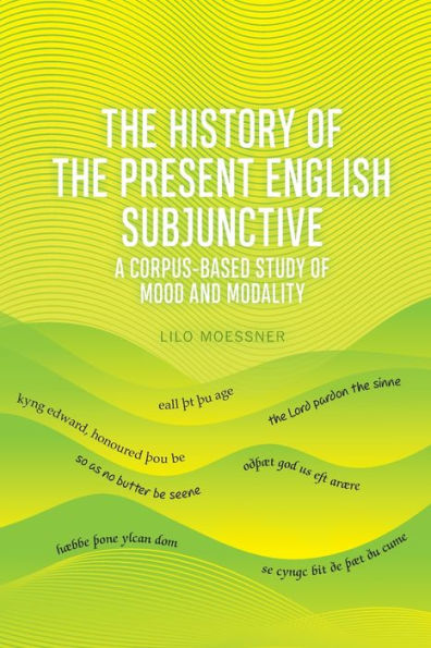 The History of the Present English Subjunctive: A Corpus-based Study of Mood and Modality