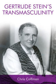 Title: Gertrude Stein's Transmasculinity, Author: Chris Coffman