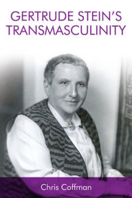 Title: Gertrude Stein's Transmasculinity, Author: Chris Coffman