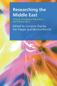 Title: Researching the Middle East: Cultural, Conceptual, Theoretical and Practical Issues, Author: Lorraine Charles