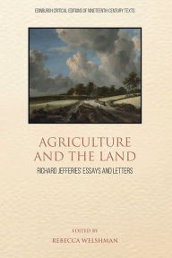 Title: Agriculture and the Land: Richard Jefferies' Essays and Letters, Author: Rebecca Welshman