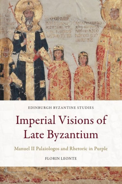 Imperial Visions of Late Byzantium: Manuel II Palaiologos and Rhetoric Purple
