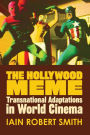 The Hollywood Meme: Transnational Adaptations in World Cinema