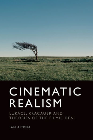 Cinematic Realism: Lukás, Kracauer and Theories of the Filmic Real
