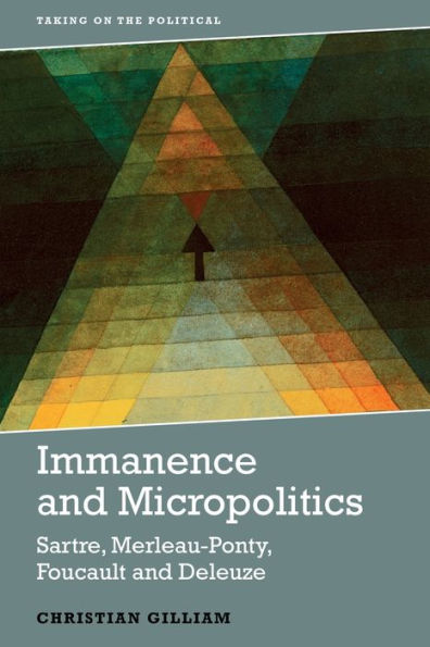 Immanence and Micropolitics: Sartre, Merleau-Ponty, Foucault Deleuze