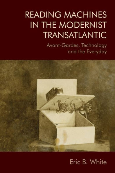 Reading Machines the Modernist Transatlantic: Avant-Gardes, Technology and Everyday