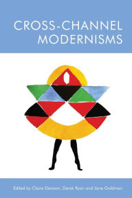 Title: Cross-Channel Modernisms, Author: Claire Davison