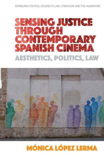 Sensing Justice through Contemporary Spanish Cinema: Aesthetics, Politics, Law