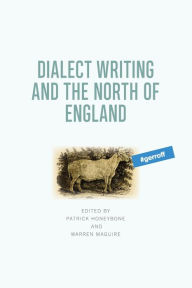 Title: Dialect Writing and the North of England, Author: Patrick Honeybone