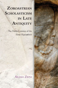 Title: Zoroastrian Scholasticism in Late Antiquity: The Pahlavi version of the Yasna Hapta?haiti, Author: Arash Zeini