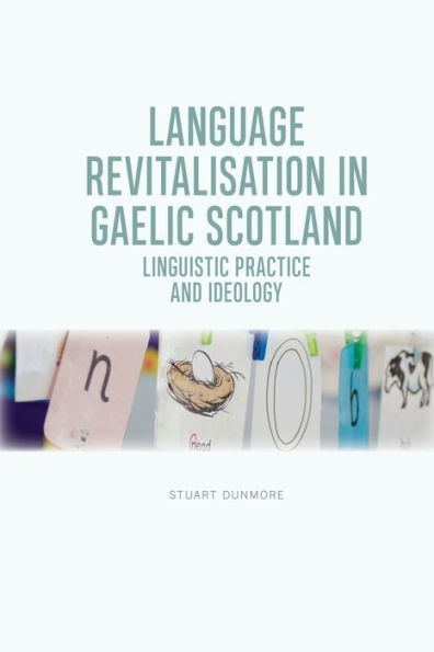 Language Revitalisation Gaelic Scotland: Linguistic Practice and Ideology