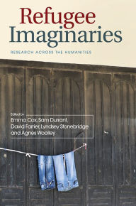 Title: Refugee Imaginaries: Research Across the Humanities, Author: Emma Cox