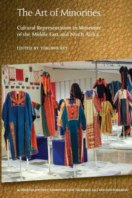 Title: The Art of Minorities: Cultural Representation in Museums of the Middle East and North Africa, Author: Virginie Rey