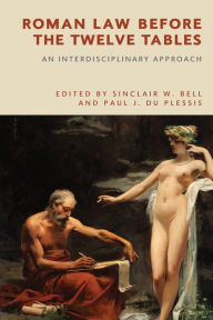 Title: Roman Law before the Twelve Tables: An Interdisciplinary Approach, Author: Sinclair W. Bell