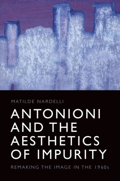 Antonioni and the Aesthetics of Impurity: Remaking Image 1960s