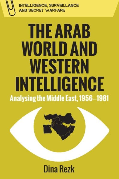 the Arab World and Western Intelligence: Analysing Middle East, 1956-1981