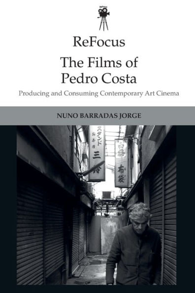 ReFocus: The Films of Pedro Costa: Producing and Consuming Contemporary Art Cinema