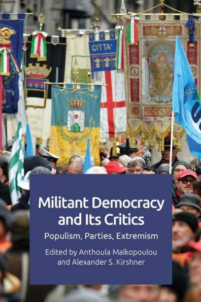 Militant Democracy and Its Critics: Populism, Parties, Extremism