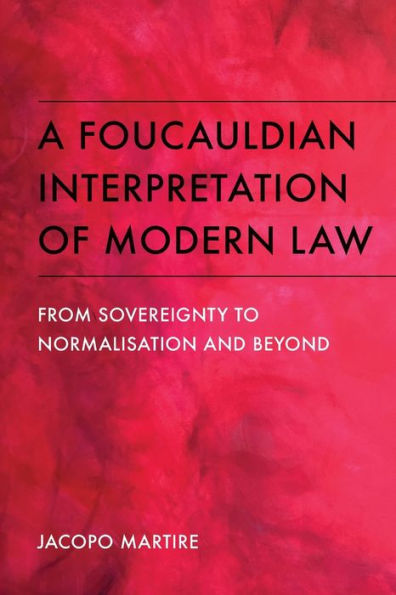 A Foucauldian Interpretation of Modern Law: From Sovereignty to Normalisation and Beyond