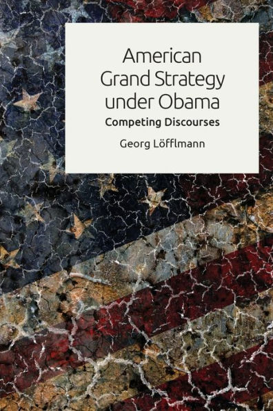 American Grand Strategy under Obama: Competing Discourses