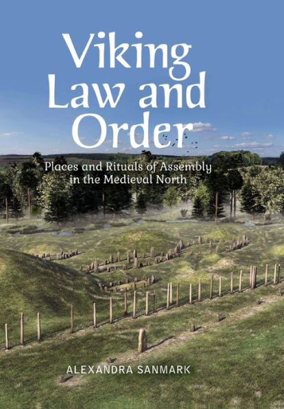 Viking Law and Order: Places Rituals of Assembly the Medieval North