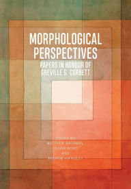 Title: Morphological Perspectives: Papers in Honour of Greville G. Corbett, Author: Matthew Baerman