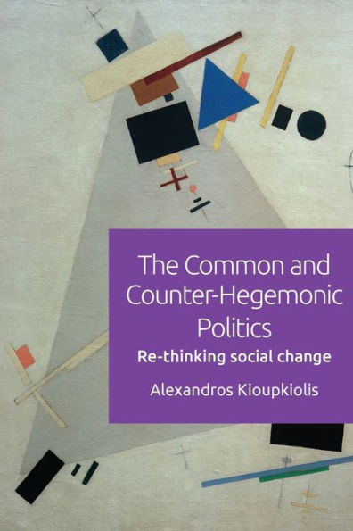 The Common and Counter-Hegemonic Politics: Re-Thinking Social Change