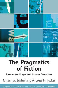 Title: The Pragmatics of Fiction: Literature, Stage and Screen Discourse, Author: Miriam A. Locher