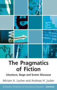 Title: The Pragmatics of Fiction: Literature, Stage and Screen Discourse, Author: Miriam A. Locher