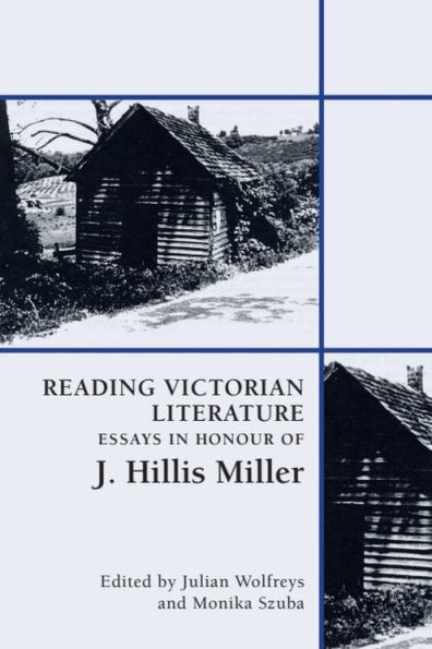 Reading Victorian Literature: Essays Honour of J. Hillis Miller