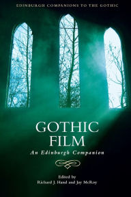 Title: Gothic Film: An Edinburgh Companion, Author: Richard J. Hand