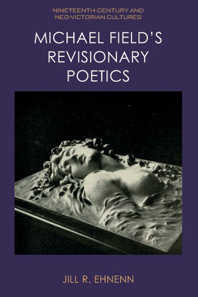 Michael Field's Revisionary Poetics
