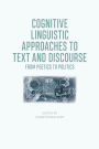 Cognitive Linguistic Approaches to Text and Discourse: From Poetics to Politics