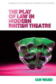 Title: The Play of Law in Modern British Theatre, Author: Ian Ward