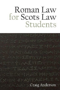 Title: Roman Law for Scots Law Students, Author: Craig Anderson