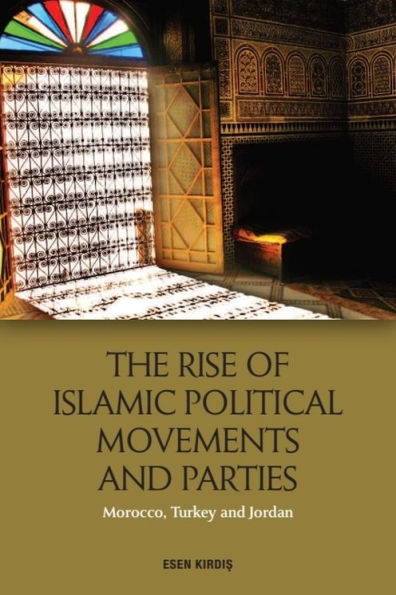 The Rise of Islamic Political Movements and Parties: Morocco, Turkey Jordan