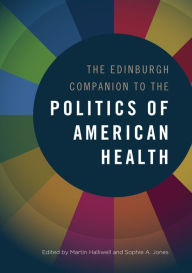 Title: The Edinburgh Companion to the Politics of American Health, Author: Martin Halliwell