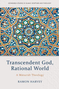 Title: Transcendent God, Rational World: A Maturidi Theology, Author: Ramon Harvey