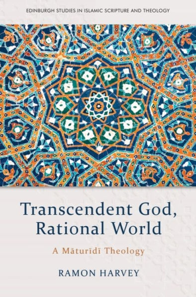 Transcendent God, Rational World: A Maturidi Theology