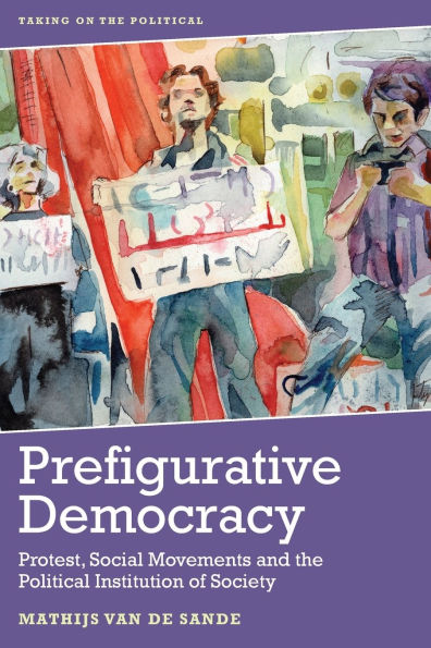 Prefigurative Democracy: Protest, Social Movements and the Political Institution of Society