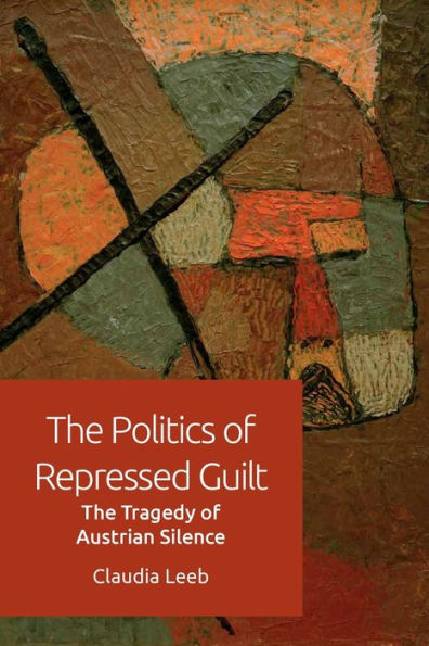 The Politics of Repressed Guilt: Tragedy Austrian Silence