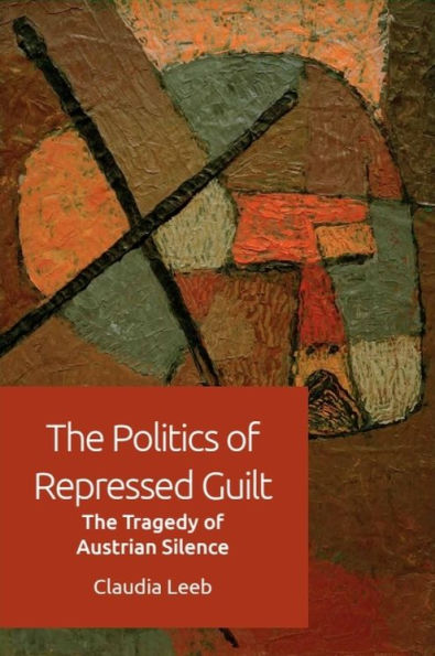 The Politics of Repressed Guilt: Tragedy Austrian Silence